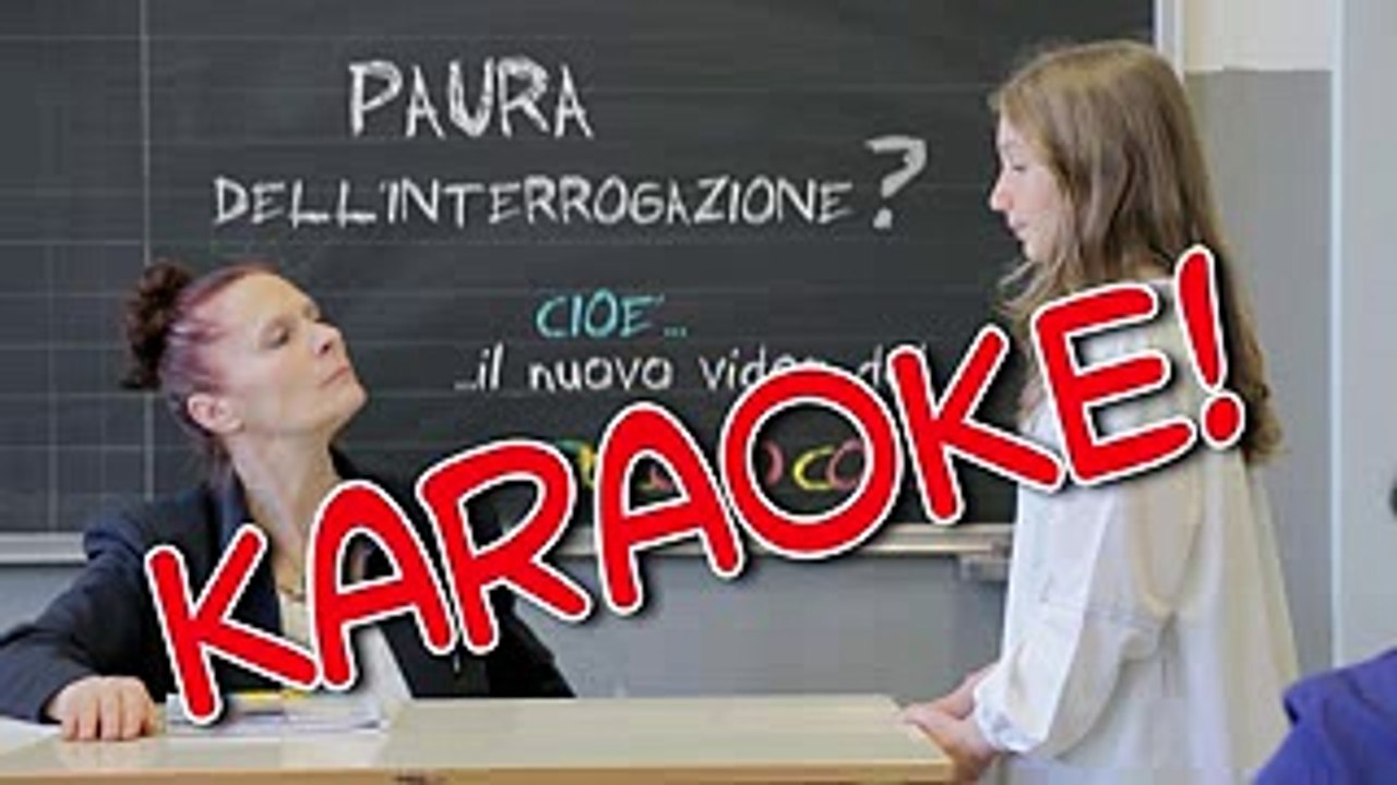 Paura dell'interrogazione Cioè... KARAOKE!