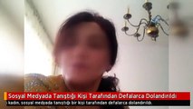 Sosyal Medyada Tanıştığı Kişi Tarafından Defalarca Dolandırıldı