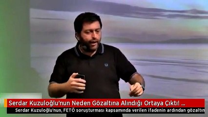 Serdar Kuzuloğlu'nun Neden Gözaltına Alındığı Ortaya Çıktı! Başkasının Verdiği İfade Başını Yaktı