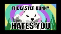 It's That Time Of Year....AGAIN!  |  The Easter Bunny Hates You!