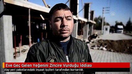 Eve Geç Gelen Yeğenini Zincire Vurduğu İddiası