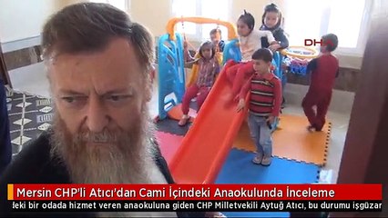 Mersin CHP'li Atıcı'dan Cami İçindeki Anaokulunda İnceleme