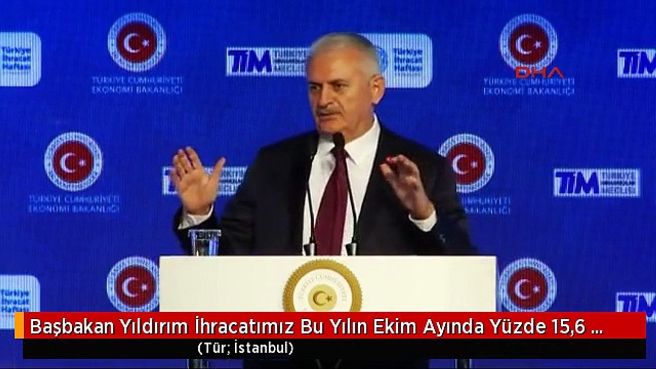 Başbakan Yıldırım İhracatımız Bu Yılın Ekim Ayında Yüzde 15,6 Artarak 13,5 Milyar Dolar Olarak...