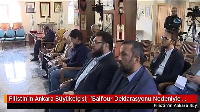 Filistin'in Ankara Büyükelçisi: Balfour Deklarasyonu Nedeniyle İngiltere'nin Filistin'den Özür...