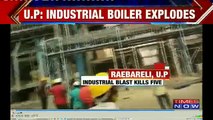 Industrial Boiler Explodes In Raebareli, U.P, 5 Killed & 100 Injured