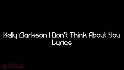 (3) Kelly Clarkson - I Don't Think About You (Lyrics)