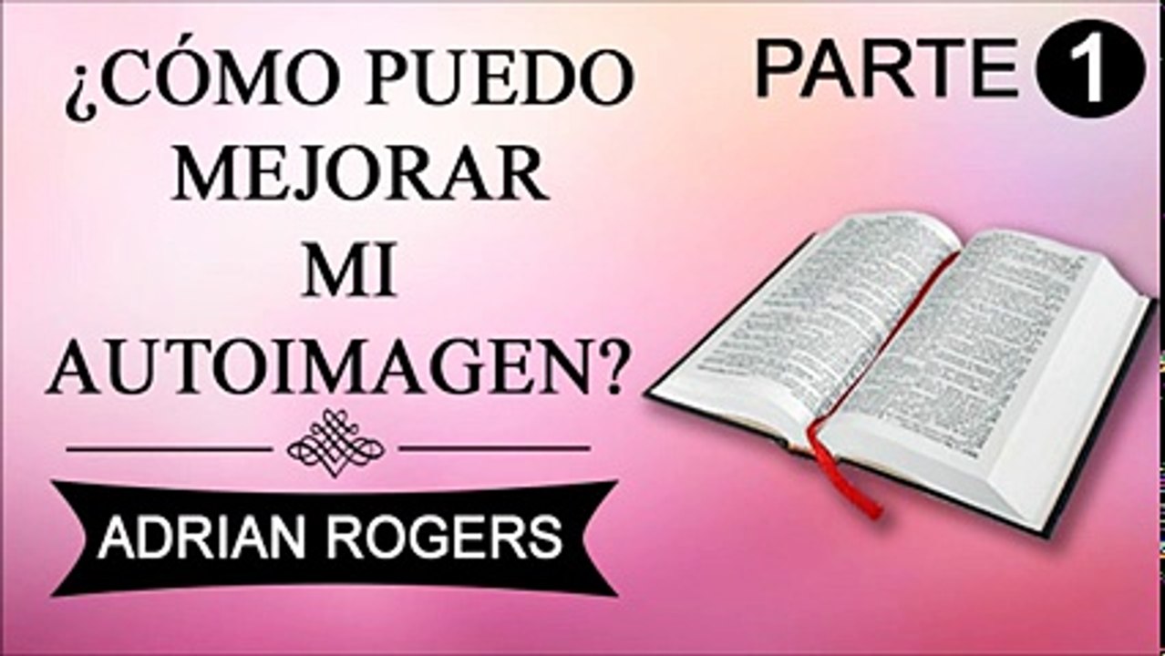 Cómo puedo mejorar mi autoimagen | Adrian Rogers