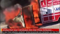 Antalya Özel-Seyir Halindeyken Alev Alan İtfaiye Ambulansı Yandı