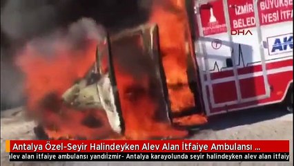 Antalya Özel-Seyir Halindeyken Alev Alan İtfaiye Ambulansı Yandı