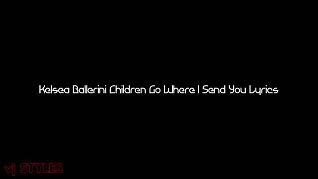 Kelsea Ballerini - Children Go Where I Send You (Lyrics) -