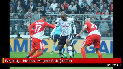 Beşiktaş - Monaco Maçının Fotoğrafları