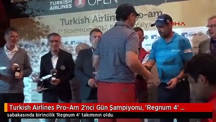Turkish Airlines Pro-Am 2'nci Gün Şampiyonu, 'Regnum 4' Takımı Oldu