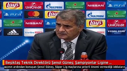 Beşiktaş Teknik Direktörü Şenol Güneş: Şampiyonlar Ligine Önem Veriyoruz