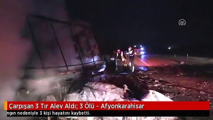 Çarpışan 3 Tır Alev Aldı: 3 Ölü - Afyonkarahisar