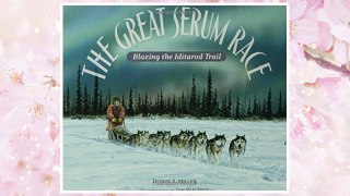 Download PDF The Great Serum Race: Blazing the Iditarod Trail FREE