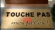 TOUCHE PAS à MES FILLES !
