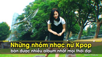 Những nhóm nhạc nữ Kpop bán được nhiều album nhất mọi thời đại