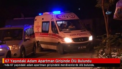 67 Yaşındaki Adam Apartman Girişinde Ölü Bulundu