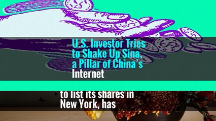 U.S. Investor Tries to Shake Up Sina, a Pillar of China’s Internet