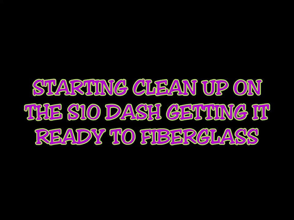 FIBERGLASS DASH PART 1 STARTING CLEAN UP ON THE DASH