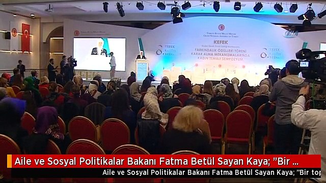 Aile ve Sosyal Politikalar Bakanı Fatma Betül Sayan Kaya: Bir Toplum Eğer Beşeri Sermayesinin...