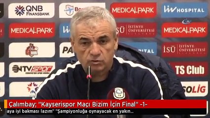 Çalımbay: "Kayserispor Maçı Bizim İçin Final" -1-