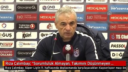 Rıza Çalımbay: "Sorumluluk Almayan, Takımını Düşünmeyen Oyuncular Görmek İstemem"
