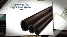 Stainless Steel Pipes Manufacturer Brings New Range of Durable Pipes and Tubes