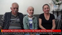 Kanserle Mücadele Eden Havin'in Tek Hayali Güney Kore'yi Görmek