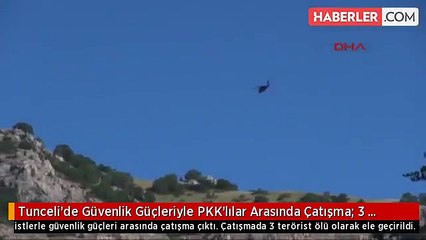 Tunceli'de Güvenlik Güçleriyle PKK'lılar Arasında Çatışma: 3 Terörist Öldürüldü