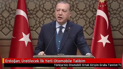 Erdoğan: Üretilecek İlk Yerli Otomobile Talibim