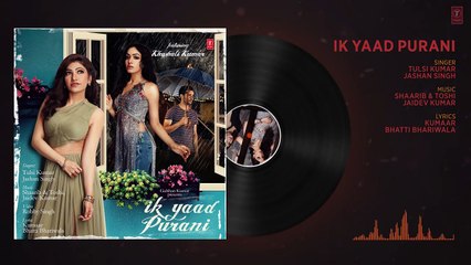 Ik Yaad Purani Full Audio Song Feat. Khushali Kumar - Tulsi Kumar, Jashan Singh - Shaarib Toshi - YouTube