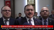 Bakan Eroğlu: (Yerli Otomobil Açıklaması) 