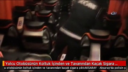 Yolcu Otobüsünün Koltuk İçinden ve Tavanından Kaçak Sigara Çıktı
