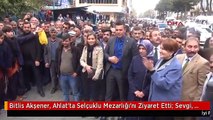 Bitlis Akşener, Ahlat'ta Selçuklu Mezarlığı'nı Ziyaret Etti: Sevgi, İyilik Dilini Başlatacağız