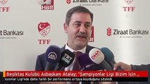 Beşiktaş Kulübü Asbaşkanı Atalay: 