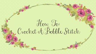 How To: Crochet The Bobble Stitch | Easy Tutorial by Hopeful Honey