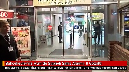 Bahçelievler'de Avm'de Şüpheli Şahıs Alarmı: 8 Gözaltı