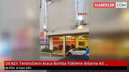DEAŞ'lı Teröristlerin Araca Bomba Yükleme Anlarına Ait Fotoğraflar Ortaya Çıktı