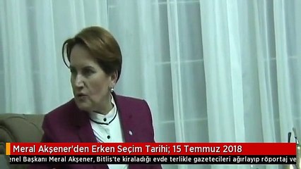 Meral Akşener'den Erken Seçim Tarihi: 15 Temmuz 2018