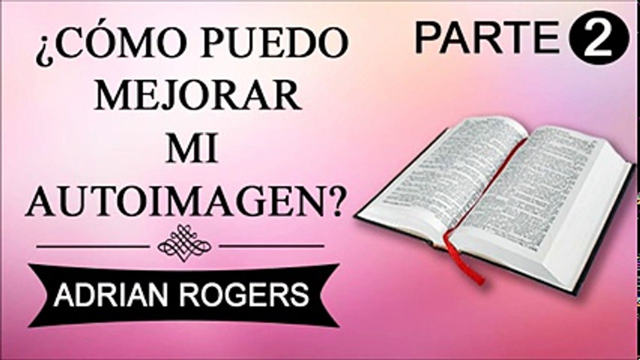 Cómo puedo mejorar mi autoimagen Parte 2 | Adrian Rogers | Predicas Cristianas