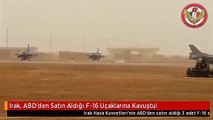 Irak, ABD'den Satın Aldığı F-16 Uçaklarına Kavuştu!