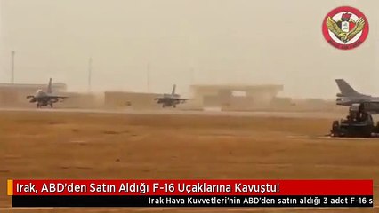Irak, ABD'den Satın Aldığı F-16 Uçaklarına Kavuştu!