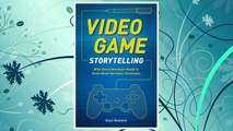Download PDF Video Game Storytelling: What Every Developer Needs to Know about Narrative Techniques FREE