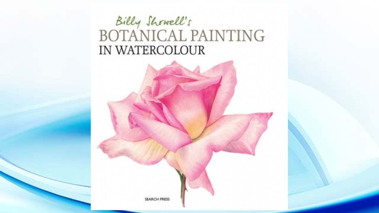 Download PDF Billy Showell's Botanical Painting in Watercolour FREE