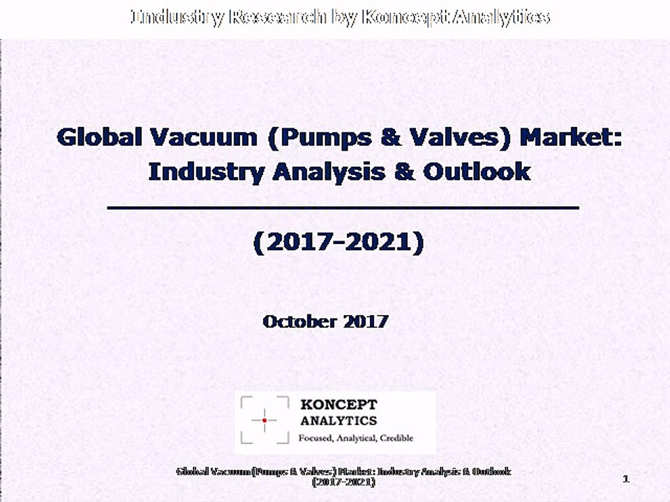 Global Vacuum (Pumps & Valves) Market: Industry Analysis & Outlook (2017-2021)