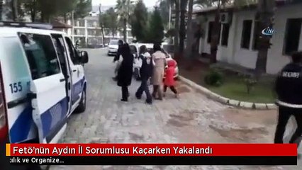 Fetö'nün Aydın İl Sorumlusu Kaçarken Yakalandı