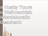 Siberian Husky  Yours Forever Weihnachtsbaum Flitterdekoration Geschenk