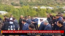 Bakan Soylu, 8 Şehidin Verildiği Bölgede İncelemelerde Bulundu