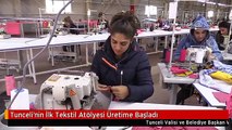 Tunceli'nin İlk Tekstil Atölyesi Üretime Başladı